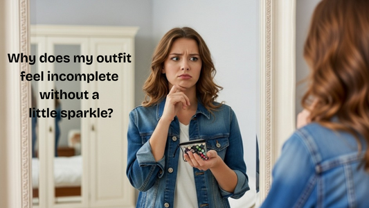 Why does my outfit feel incomplete without a little sparkle?