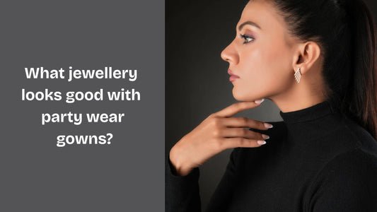 What jewellery looks good with party wear gowns?