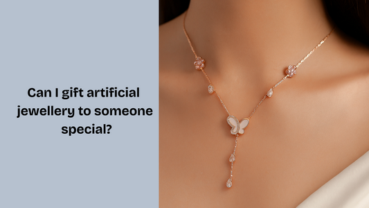 Can I gift artificial jewellery to someone special?