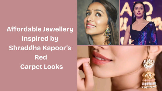 Affordable Jewellery Inspired by Shraddha Kapoor’s Red Carpet Looks