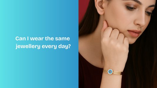 Can I wear the same jewellery every day?