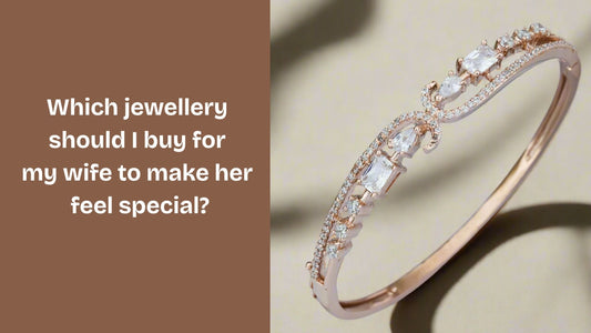 Which jewellery should I buy for my wife to make her feel special?