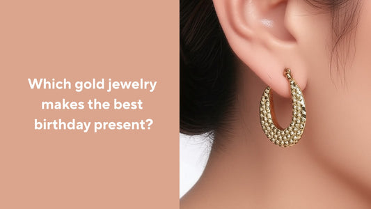 Which gold jewelry makes the best birthday present?