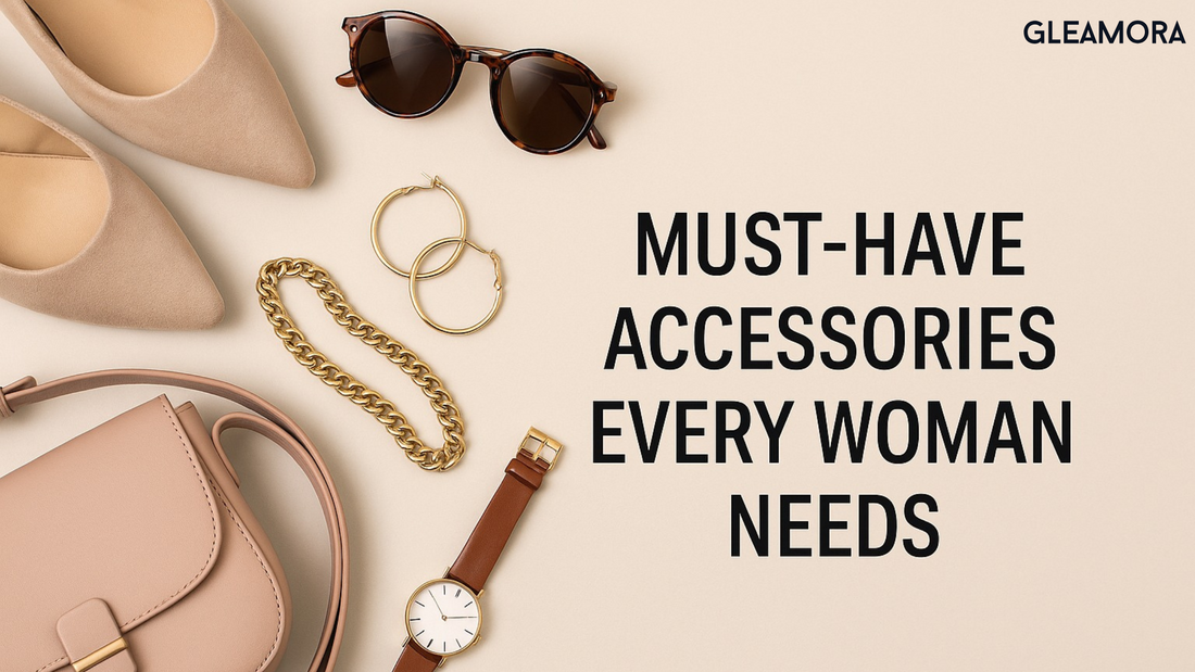 Must-Have Accessories Every Woman Needs