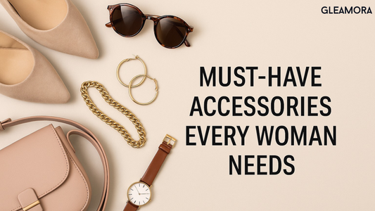 Must-Have Accessories Every Woman Needs