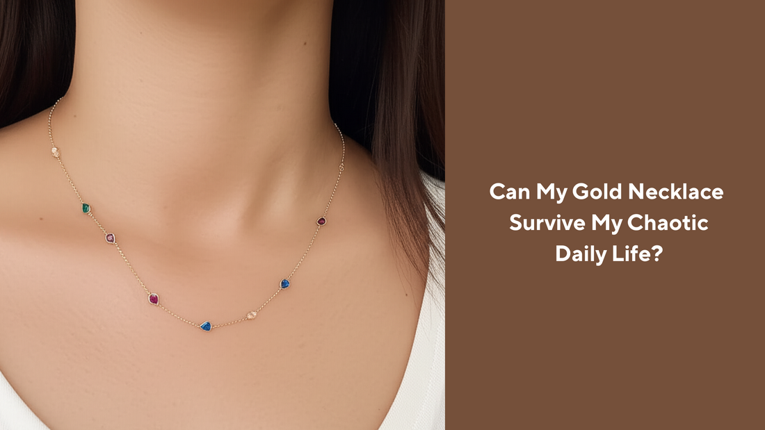 Can My Gold Necklace Survive My Chaotic Daily Life?